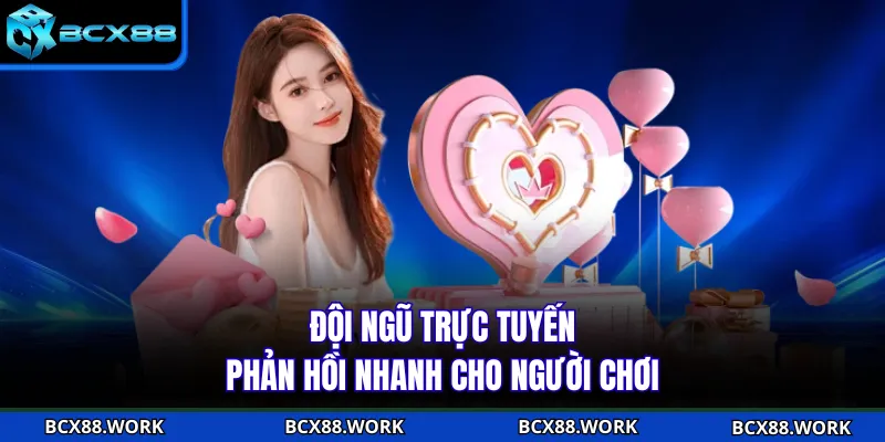 Đội ngũ trực tuyến phản hồi nhanh cho người chơi