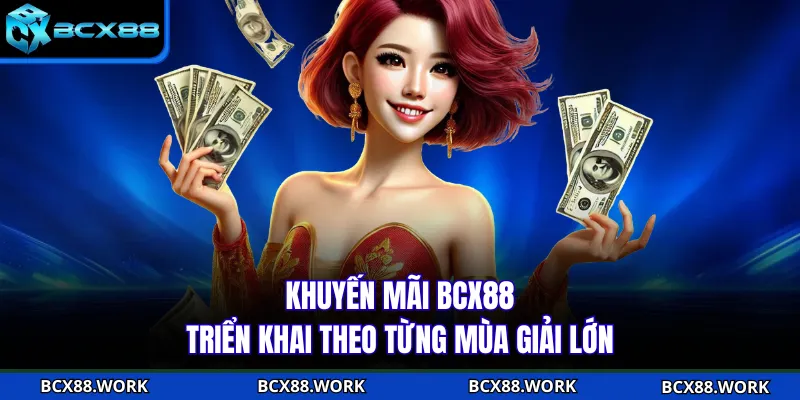Khuyến mãi BCX88 triển khai theo từng mùa giải lớn