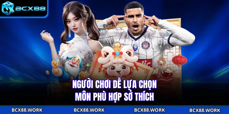 Người chơi dễ lựa chọn môn phù hợp sở thích