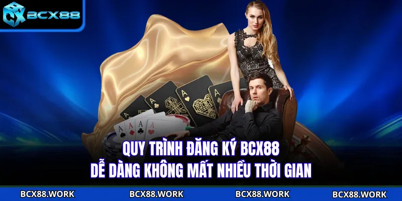 Quy trình đăng ký BCX88 dễ dàng không mất nhiều thời gian