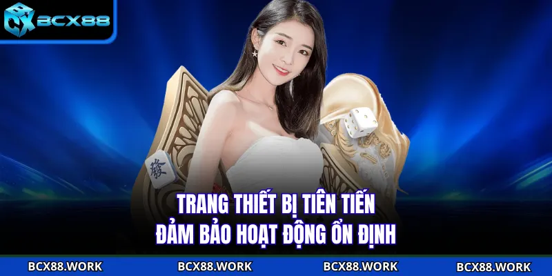 Trang thiết bị tiên tiến đảm bảo hoạt động ổn định